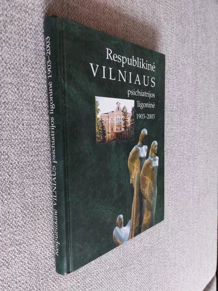 RESPUBLIKINĖ VILNIAUS PSICHIATRIJOS LIGONINĖ 1903-2003 - VALENTINAS MAČIULIS, knyga