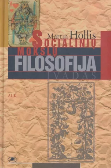 SOCIALINIŲ MOKSLŲ FILOSOFIJA,SOCIALINIŲ MOKSLŲ ELEMENTAI - Martin Hollis, knyga