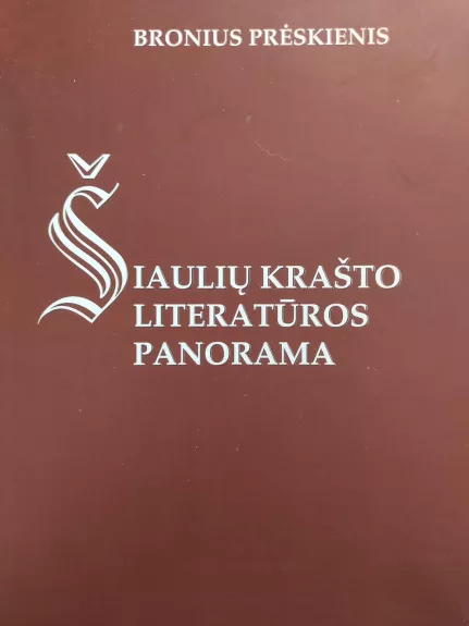 Šiaulių krašto literatūros panorama:monografija - Bronius Prėskienis, knyga