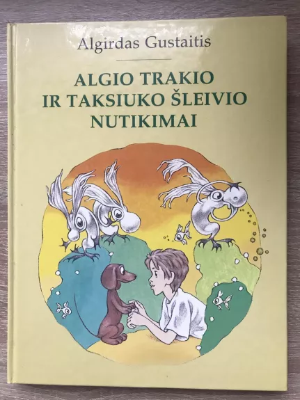 Algio Trakio ir taksiuko Šleivio nutikimai - Algirdas Gustaitis, knyga