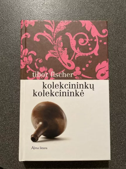 Kolekcininkų kolekcininkė - Tibor Fischer, knyga