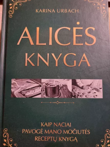 Alicės knyga: kaip naciai pavogė mano močiutės receptų knygą - Karina Urbach, knyga