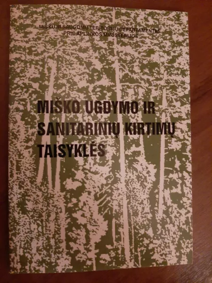 Miško ugdymo ir sanitarinių kirtimų taisyklės - Antanas Juodvalkis, knyga