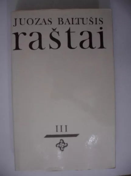 Raštai (III tomas) - Juozas Baltušis, knyga