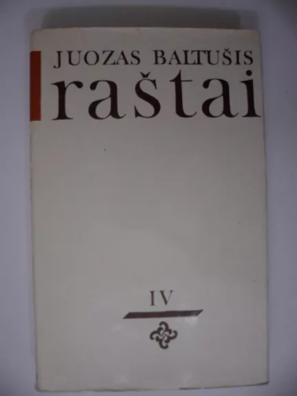Raštai (IV tomas) - Juozas Baltušis, knyga