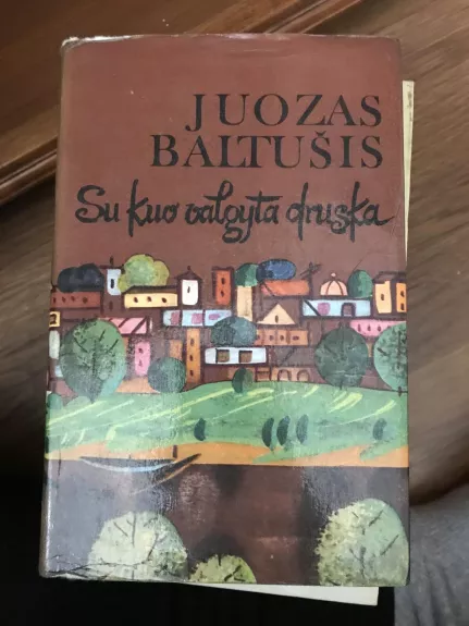 Su kuo valgyta druska - Juozas Baltušis, knyga