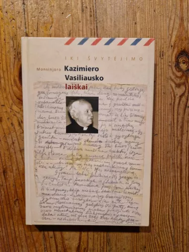 Iki švytėjimo: monsinjoro Kazimiero Vasiliausko laiškai