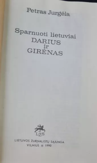 Sparnuoti lietuviai Darius ir Girėnas - Petras Jurgėla, knyga 1