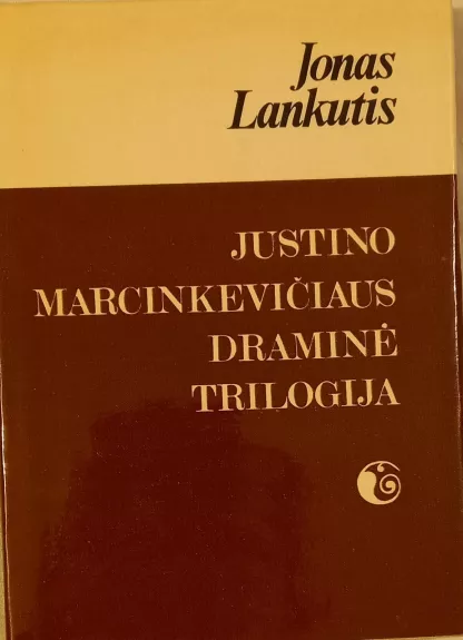 Justino MARCINKEVIČIAUS DRAMINĖ TRILOGIJA - Jonas Lankutis, knyga