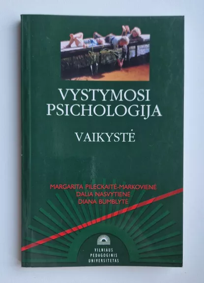 Vystymosi psichologija. Vaikystė - M. Pileckaitė-Markovienė, ir kt. , knyga