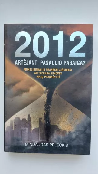 2012: Artėjanti pasaulio pabaiga? - Mindaugas Peleckis, knyga