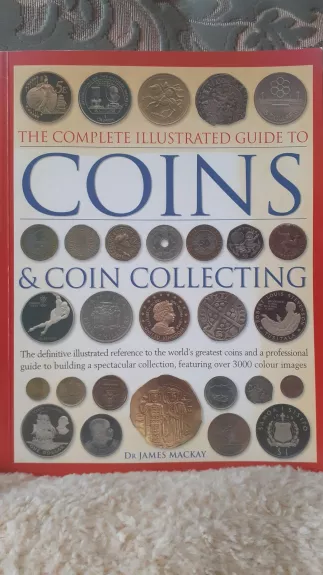 The Complete Illustrated Guide to Coins & Coin Collecting 