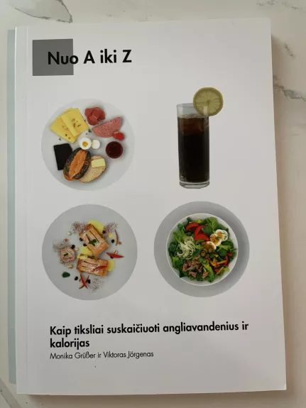 Nuo A iki Z Kaip tiksliai suskaičiuoti angliavandenius ir kalorijas - Monika Gruber, knyga