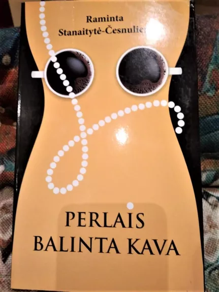 Perlais balinta kava - Raminta Stanaitytė-Česnulienė, knyga