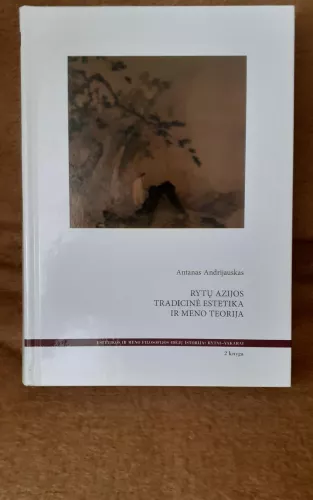 Rytų Azijos tradicinė estetika ir meno teorija, 2-oji knyga - Antanas Andrijauskas, knyga