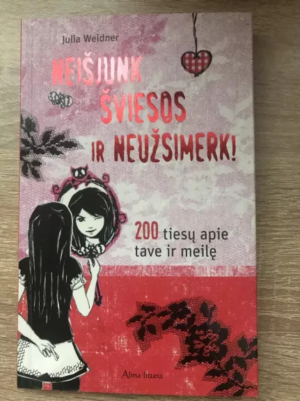 Neišjunk šviesos ir neužsimerk. 200 tiesų apie tave ir meilę