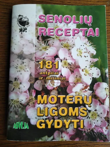 Senolių receptai: 181 antpilai ir mišiniai moterų ligoms gydyti - S. M. Kalasauskienė, knyga