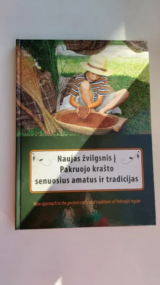 Naujas žvilgsnis į pakruojo krašto senuosius amatus ir tradicijas