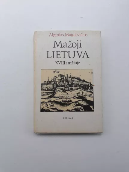 Mažoji Lietuva XVIII amžiuje - Algirdas Matulevičius, knyga