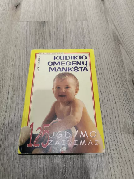 Kūdikio smegenų mankšta: 125 ugdymo žaidimai