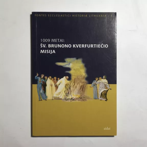 1009 metai: Šv. Brunono Kverfurtiečio Misija - Inga Leonavičiūtė, knyga
