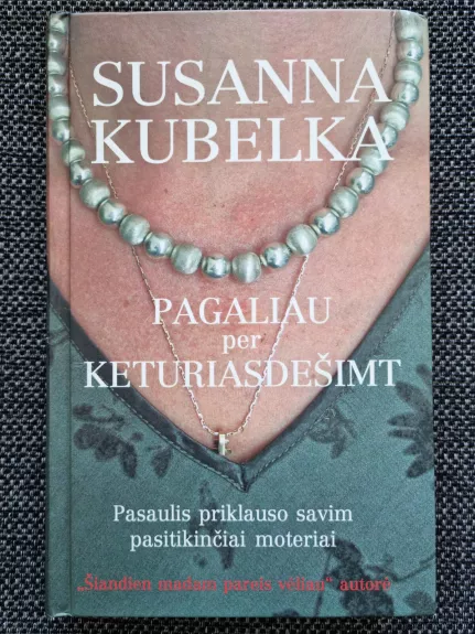 Pagaliau per keturiasdešimt: pasaulis priklauso savim pasitikinčiai moteriai - Susanna Kubelka, knyga