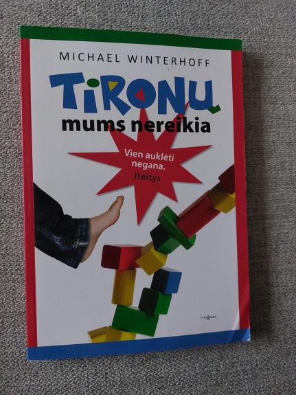 Tironų mums nereikia. Vien auklėti negana. Išeitys