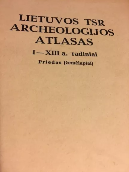 Lietuvos TSR archeologijos atlasas. IV tomas - A. Tautavičius, knyga 1