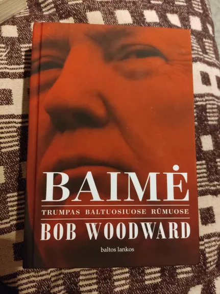 Baimė: Trumpas Baltuosiuose rūmuose - Bob Woodward, knyga