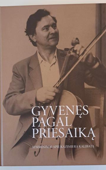 Gyvenęs pagal priesaiką. Atsiminimai apie Kazimierą Kalibatą
