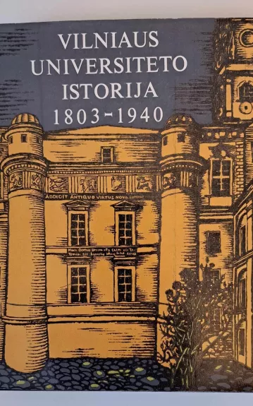 Vilniaus universiteto istorija 1803-1940 - Autorių Kolektyvas, knyga 1