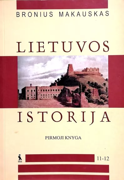 Lietuvos istorija XI-XII kl. . Vadovėlis (Pirmoji knyga) - Bronius Makauskas, knyga