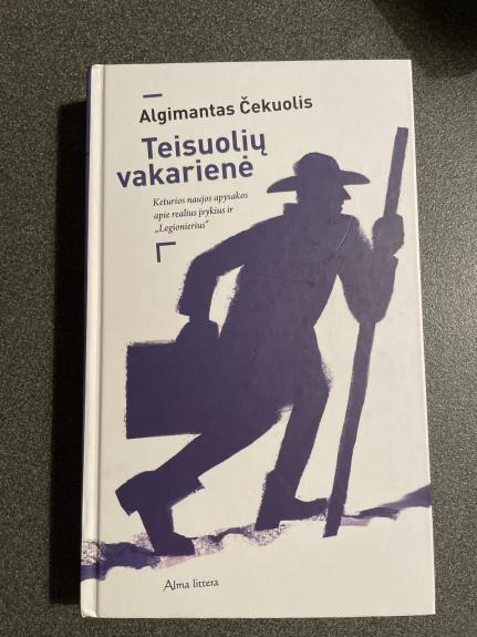 Teisuolių vakarienė: Keturios naujos apysakos apie realius įvykius ir "Legionierius" - Algimantas Čekuolis, knyga
