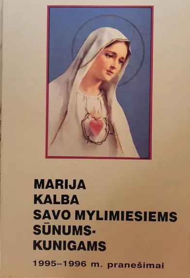 Marija kalba savo mylimiesiems sūnums–kunigams. 1995-1996 m. pranešimai