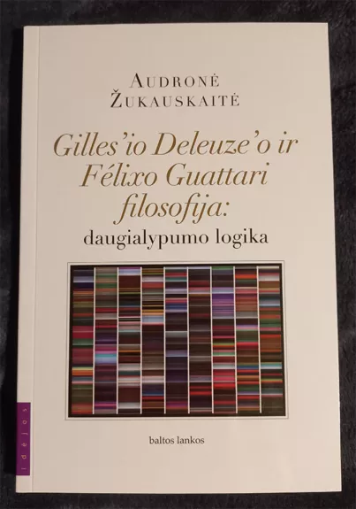 Gilles'io Deleuze'o ir Felixo Guattari filosofija: daugialypumo logika