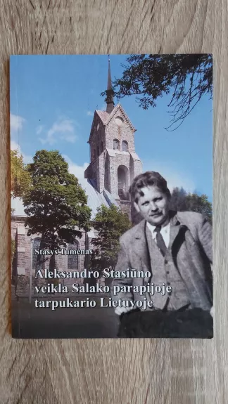 Aleksandro Stasiūno veikla Salako parapijoje tarpukario Lietuvoje - Stasys Tumėnas, knyga
