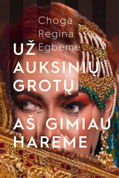 Už auksinių grotų aš gimiau hareme - Choga Regina Egbeme, knyga
