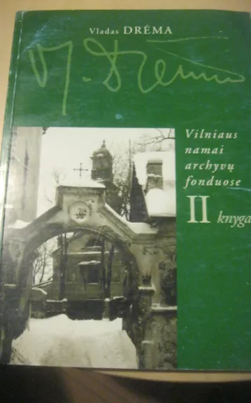 Vilniaus namai archyvų fonduose (II knyga) - Vladas Drėma, knyga 1