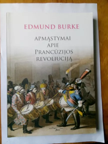 Apmąstymai apie Prancūzijos revoliuciją - Edmund Burke, knyga