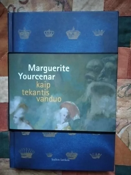 Kaip tekantis vanduo - Marguerite Yourcenar, knyga