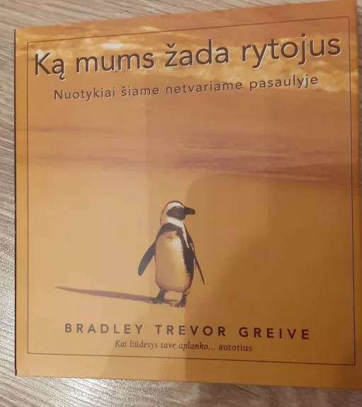 Ką mums žada rytojus: nuotykiai šiame netvariame pasaulyje - Bradley Trevor Greive, knyga