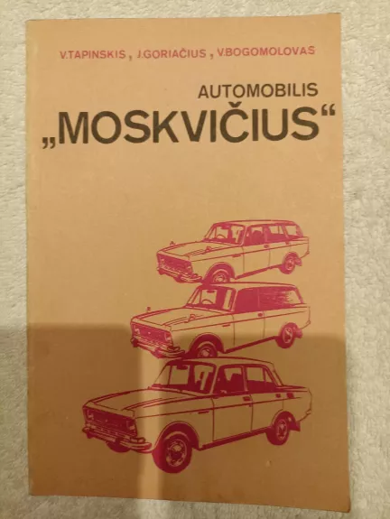 Automobilis "Moskvičius" - V. Tapinskis, J.  Goriačius, V.  Bogomolovas, knyga