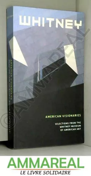 American visionaries. Selection from Whitney museum of american arts
