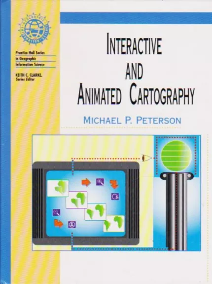 INTERACTIVE AND ANIMATED CARTOGRAPHY - MICHAEL P. PETERSON, knyga