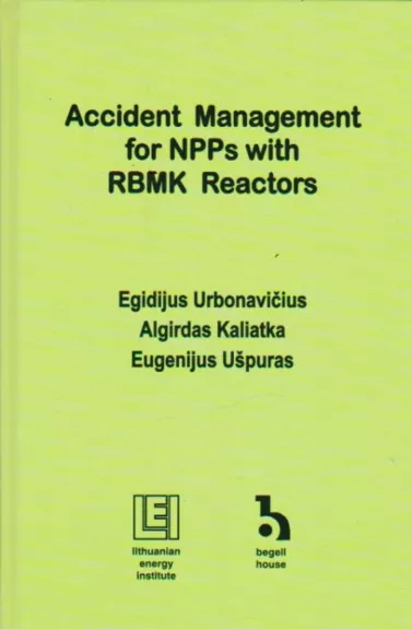 ACCIDENT MANAGEMENT FOR NPPS WITH RBMK REACTORS - EGIDIJUS URBONAVIČIUS, ALGIRDAS KALIATKA, EUGENIJUS UŠPURAS, knyga