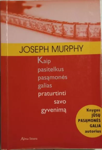 Kaip pasitelkus pasąmonės galias praturtinti savo gyvenimą - Joseph Murphy, knyga