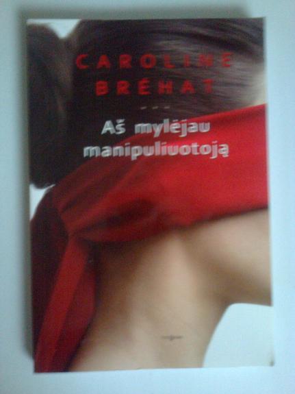Aš mylėjau manipuliuotoją - Caroline Bréhat, knyga