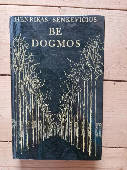 Be dogmos - Henrikas Senkevičius, knyga