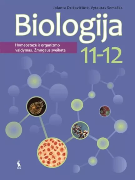 Biologija. Vadovėlis XI-XII klasei. Homeostazė ir organizmo valdymas. Žmogaus sveikata - Autorių Kolektyvas, knyga