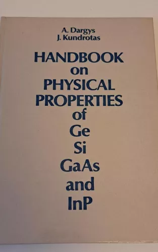 Handbook on Physical Properties of Ge, Si, GaAs and InP - Adolfas Dargys, Jurgis  Kundrotas, knyga 1